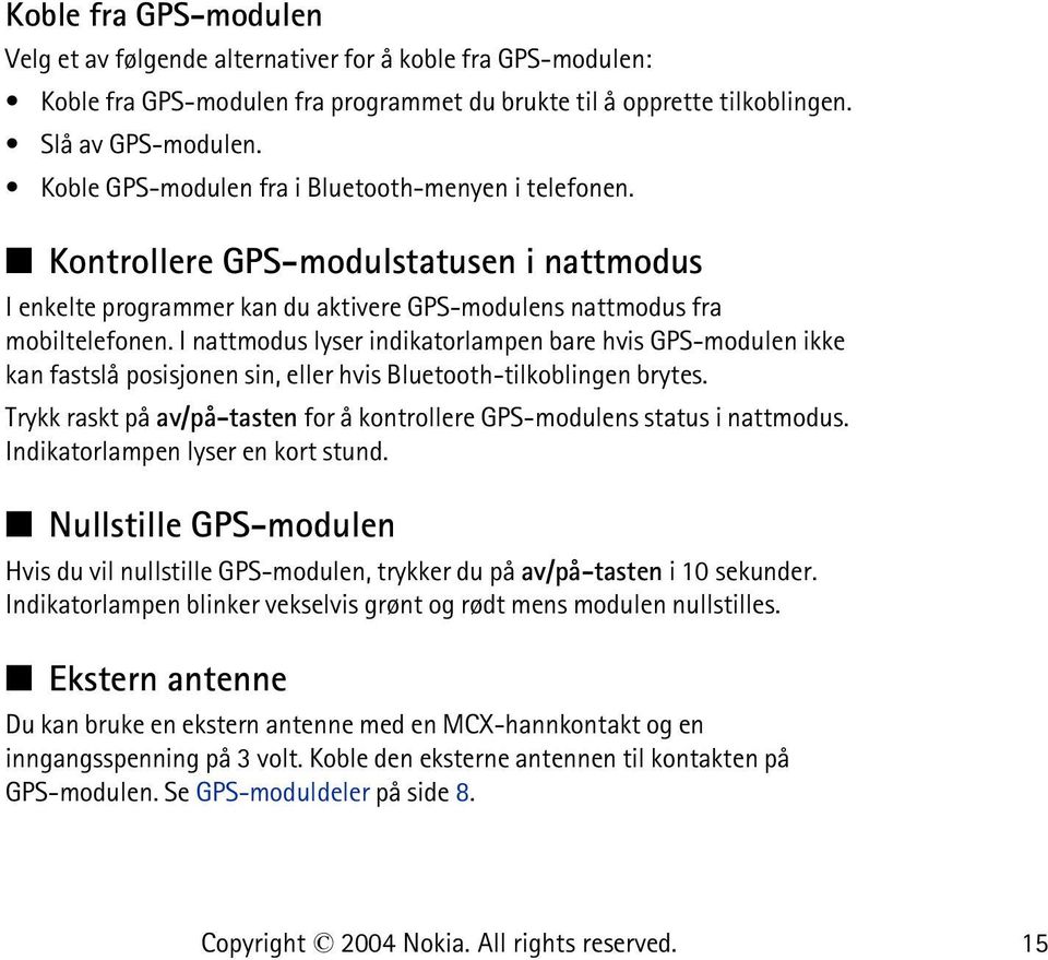 I nattmodus lyser indikatorlampen bare hvis GPS-modulen ikke kan fastslå posisjonen sin, eller hvis Bluetooth-tilkoblingen brytes.