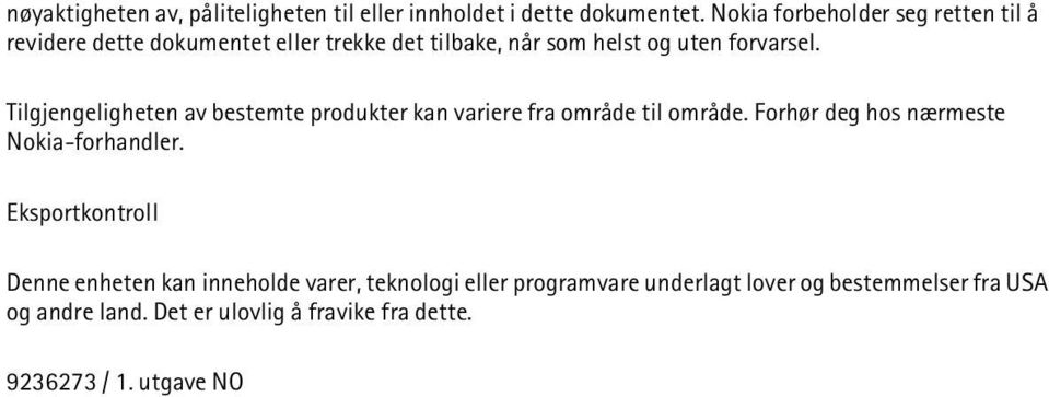 Tilgjengeligheten av bestemte produkter kan variere fra område til område. Forhør deg hos nærmeste Nokia-forhandler.