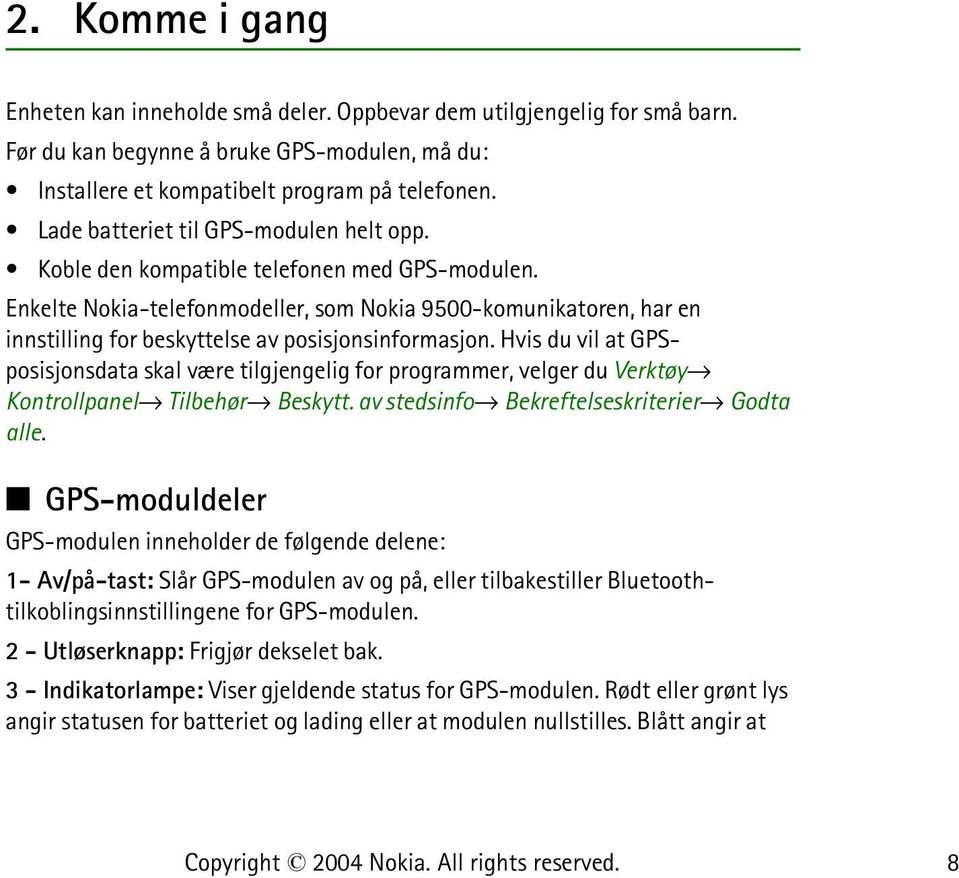 Enkelte Nokia-telefonmodeller, som Nokia 9500-komunikatoren, har en innstilling for beskyttelse av posisjonsinformasjon.