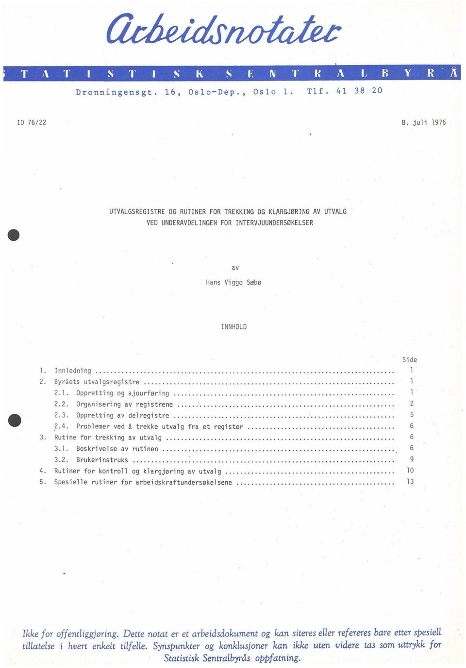 2. Organisering av registrene 2 2.3. Oppretting av delregistre 5 2.4. Problemer ved å trekke utvalg fra et register 6 3. Rutine for trekking av utvalg 6 3.1. Beskrivelse av rutinen 6 3.2. Brukerinstruks 9 4.