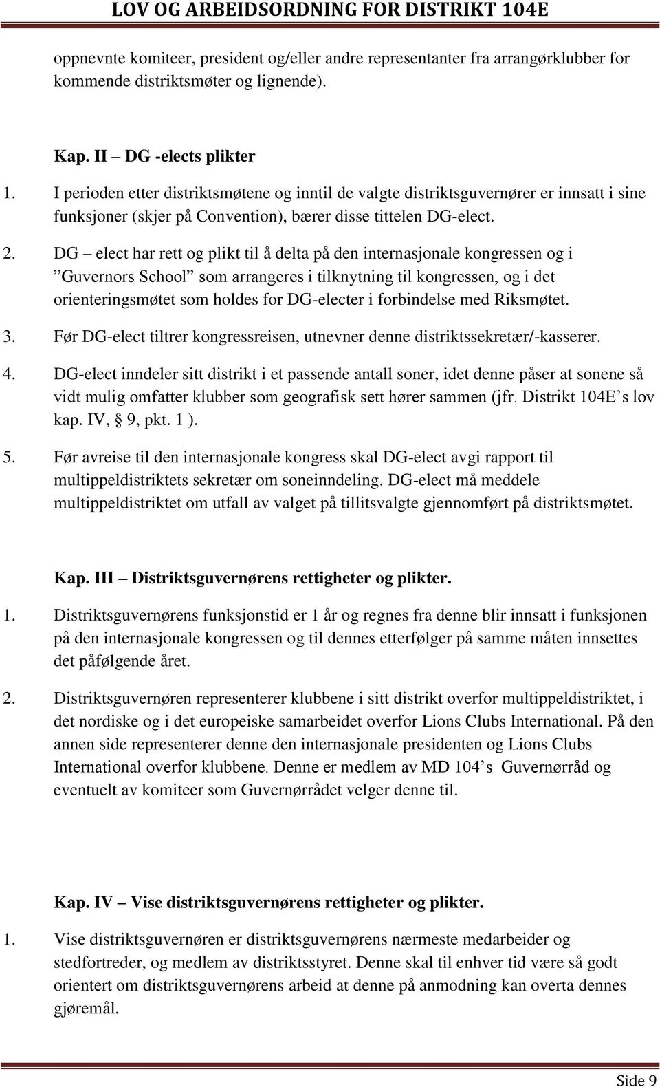 DG elect har rett og plikt til å delta på den internasjonale kongressen og i Guvernors School som arrangeres i tilknytning til kongressen, og i det orienteringsmøtet som holdes for DG-electer i