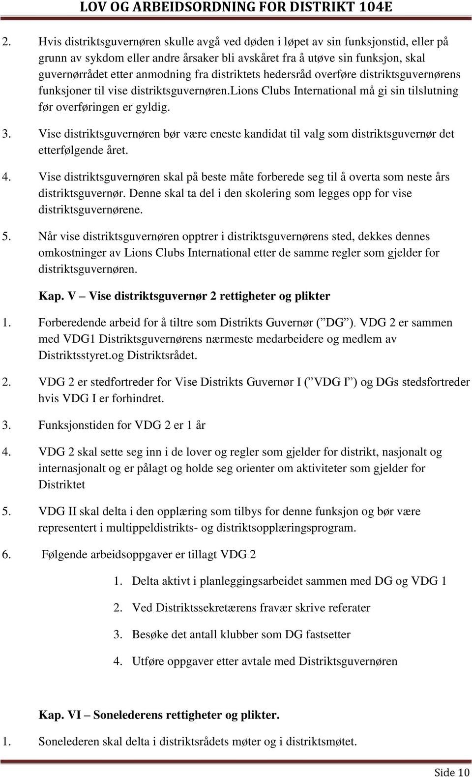 Vise distriktsguvernøren bør være eneste kandidat til valg som distriktsguvernør det etterfølgende året. 4.