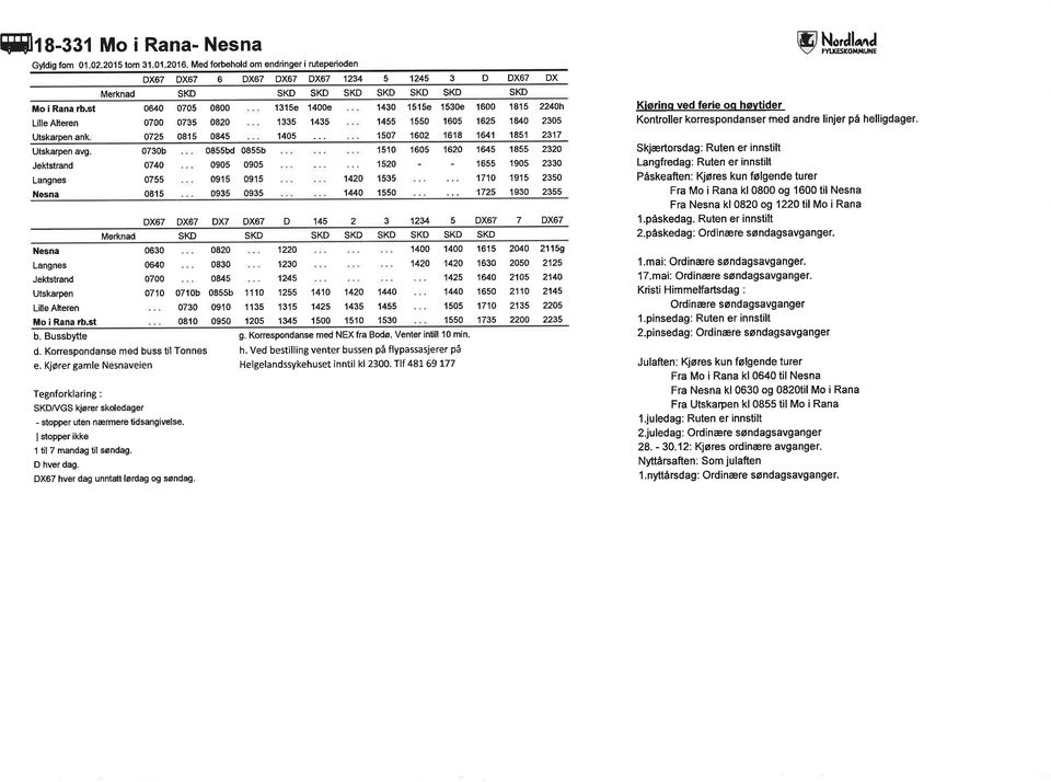 Bussbytte Merkned DX67 DX67 6 DX67 DXô7 DX67 1234 5 1245 3 D DX67 DX 0640 b DX67 0630 0640 0705 081 5 b 0810 d. Korrespondanse med buss til Tonnes e.