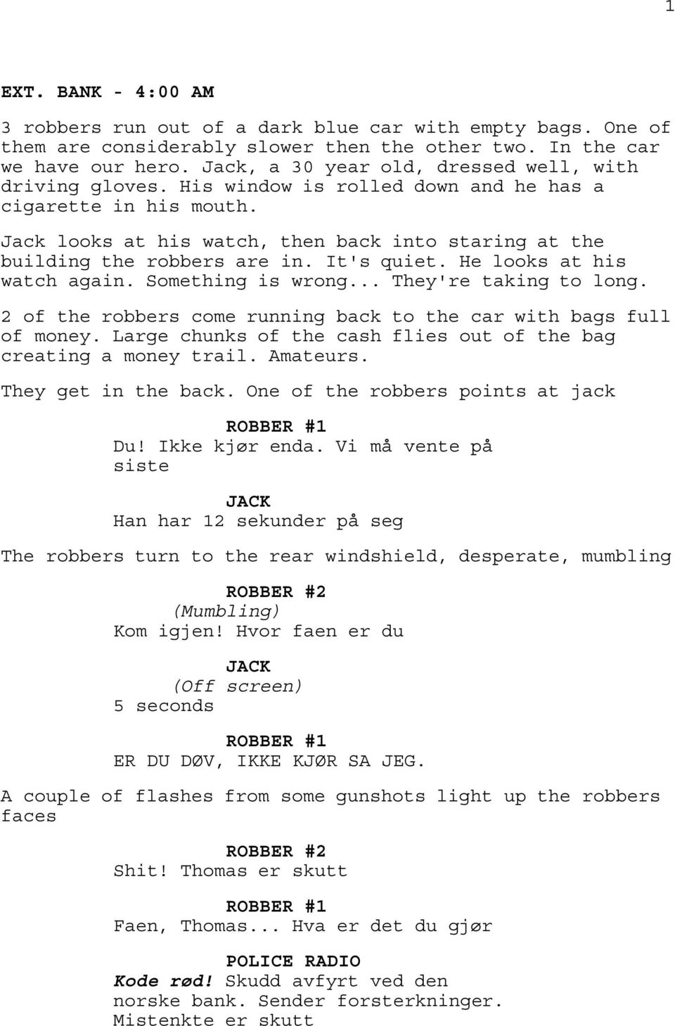 Jack looks at his watch, then back into staring at the building the robbers are in. It's quiet. He looks at his watch again. Something is wrong... They're taking to long.