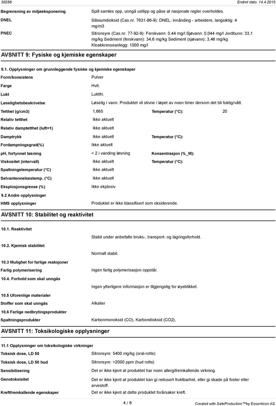 77-92-9): Ferskvann: 0,44 mg/l Sjøvann: 0,044 mg/l Jordbunn: 33,1 mg/kg Sediment (ferskvann): 34,6 mg/kg Sediment (sjøvann): 3,46 mg/kg Kloakkrenseanlegg: 1000 mg/l AVSNITT 9: Fysiske og kjemiske