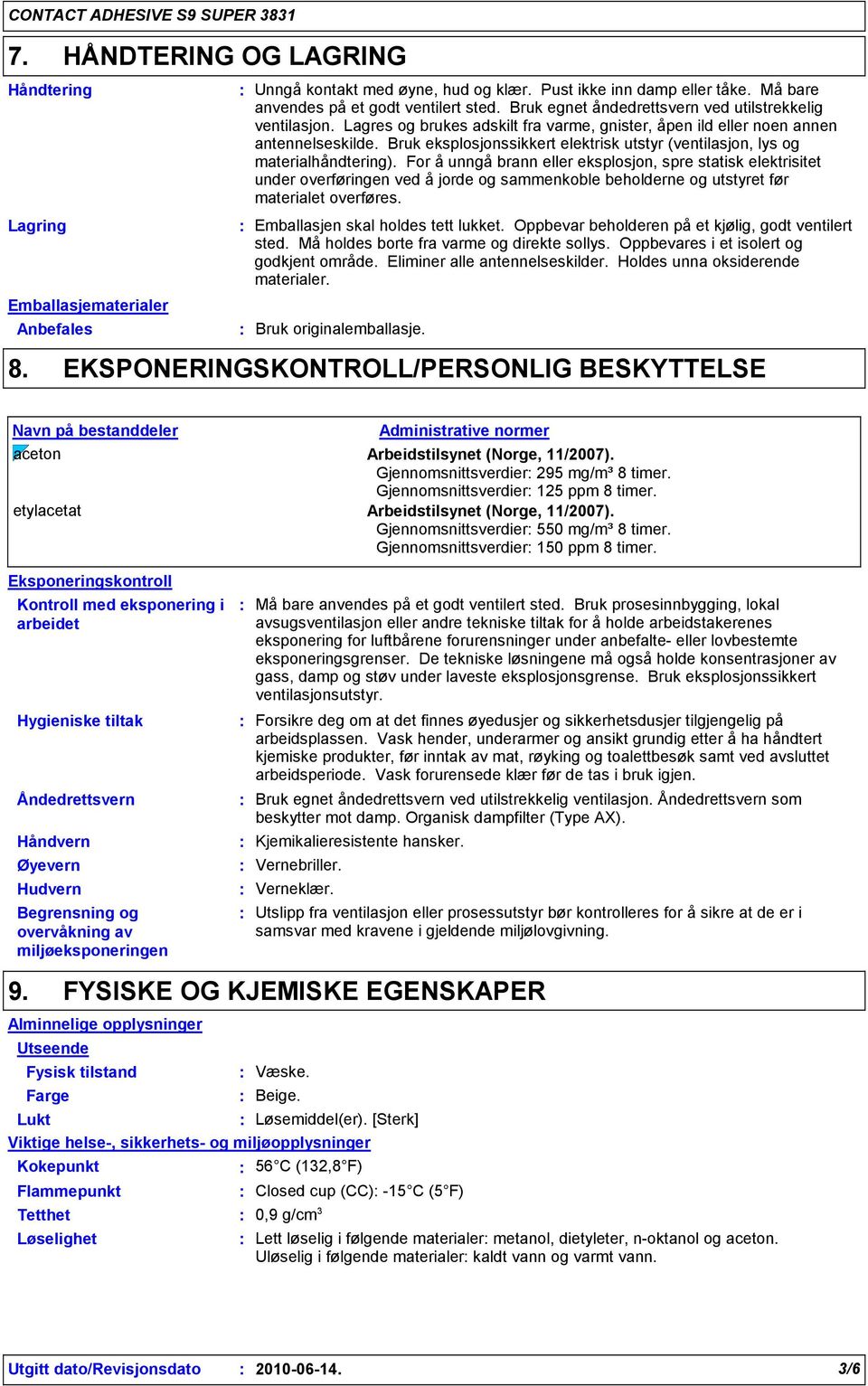 Bruk eksplosjonssikkert elektrisk utstyr (ventilasjon, lys og materialhåndtering).