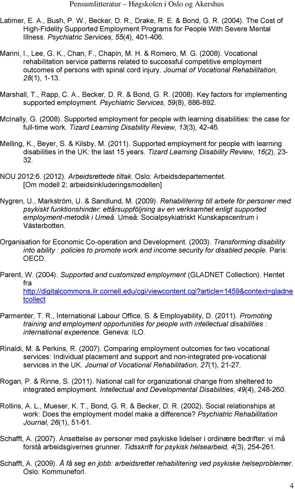 Vocational rehabilitation service patterns related to successful competitive employment outcomes of persons with spinal cord injury. Journal of Vocational Rehabilitation, 28(1), 1-13. Marshall, T.