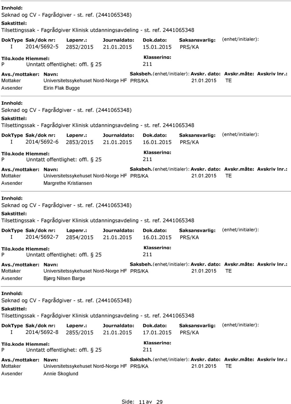 01.2015 nntatt offentlighet: offl. 25 Mottaker niversitetssykehuset Nord-Norge HF TE Margrethe Kristiansen Søknad og CV - Fagrådgiver - st. ref.