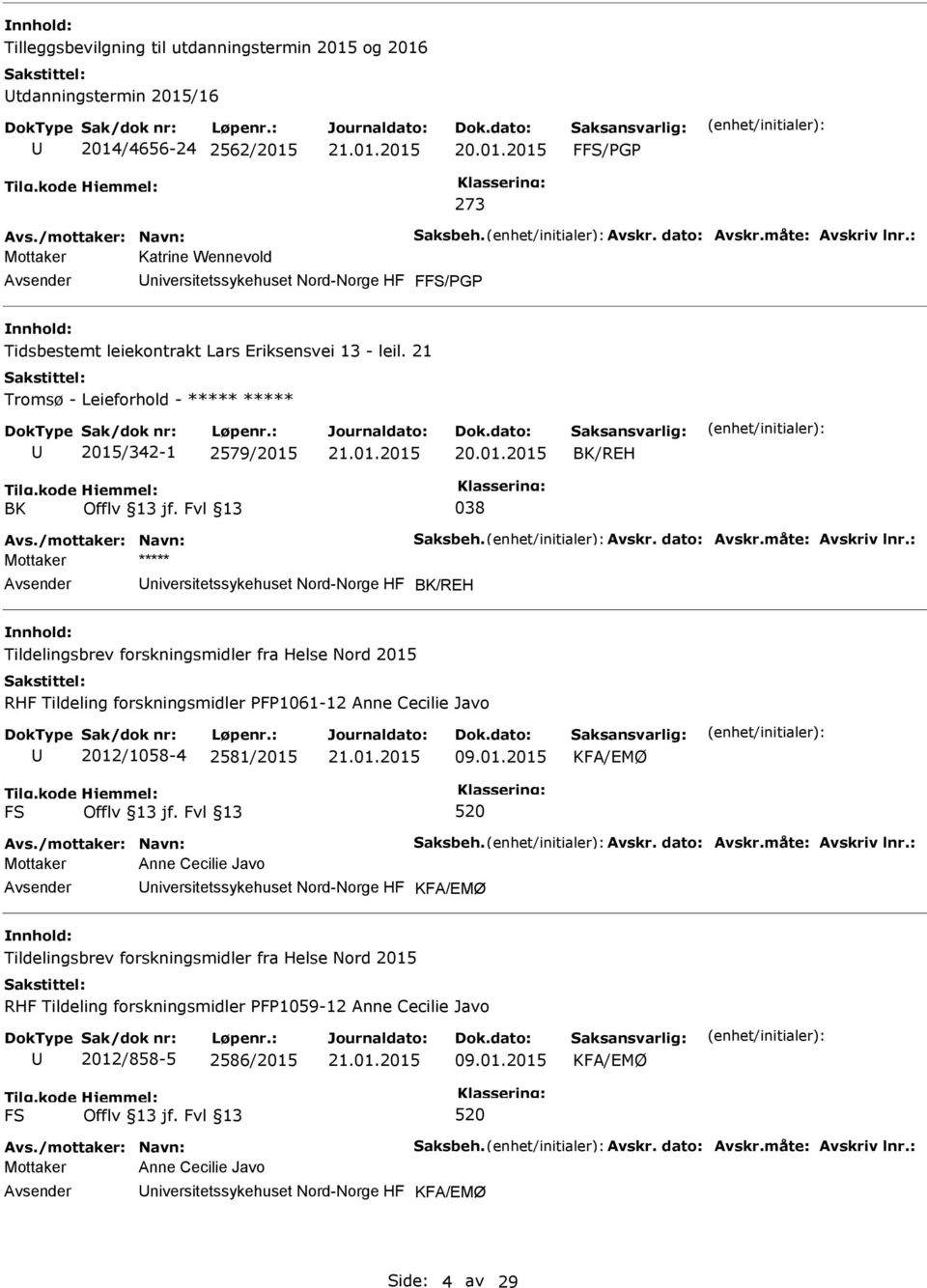 21 Tromsø - Leieforhold - ***** ***** 2015/342-1 2579/2015 BK/REH BK 038 Mottaker ***** niversitetssykehuset Nord-Norge HF BK/REH Tildelingsbrev forskningsmidler fra Helse Nord 2015 RHF Tildeling