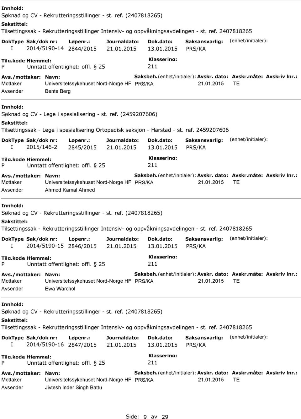 25 Mottaker niversitetssykehuset Nord-Norge HF TE Ahmed Kamal Ahmed Tilsettingssak - Rekrutteringsstillinger ntensiv- og oppvåkningsavdelingen - st. ref.