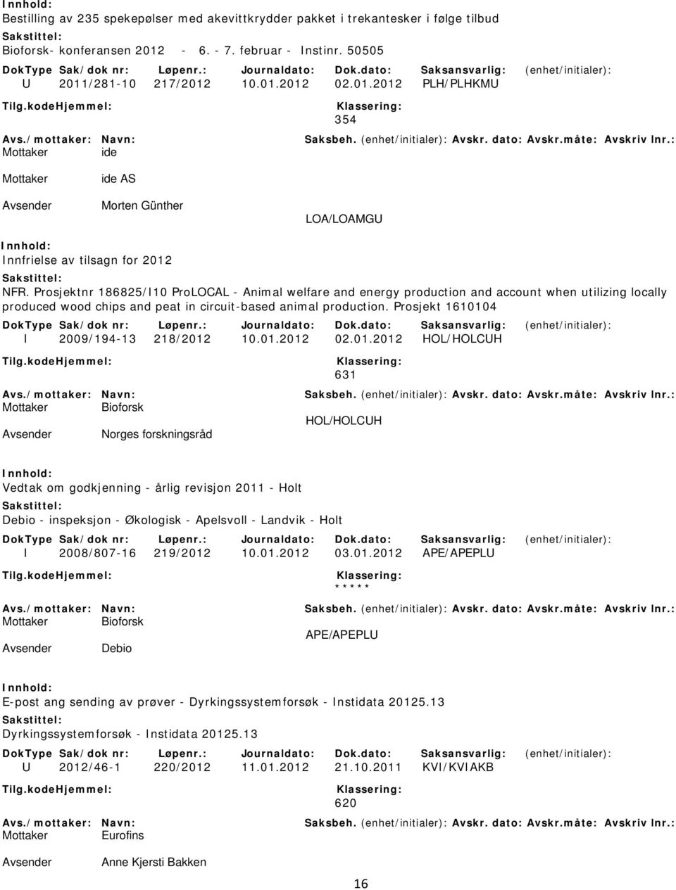 Prosjektnr 186825/I10 ProLOCAL - Animal welfare and energy production and account when utilizing locally produced wood chips and peat in circuit-based animal production.