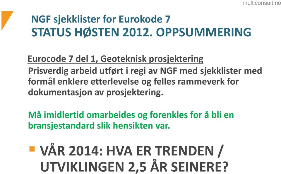 med formål enklere etterlevelse og felles rammeverk for dokumentasjon av prosjektering.