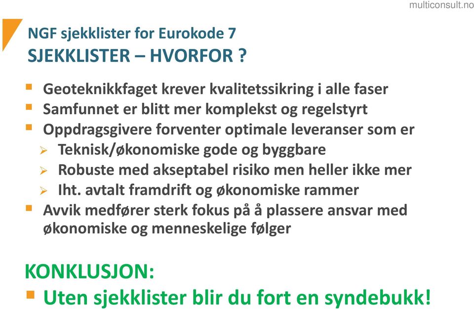 forventer optimale leveranser som er Teknisk/økonomiske gode og byggbare Robuste med akseptabel risiko men heller ikke