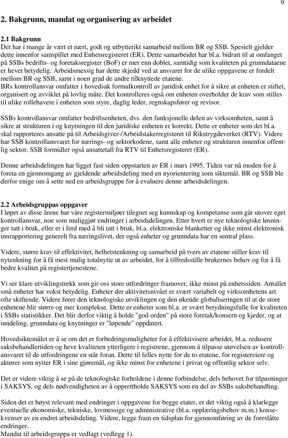 Arbeidsmessig har dette skjedd ved at ansvaret for de ulike oppgavene er fordelt mellom BR og SSB, samt i noen grad de andre tilknyttede etatene.