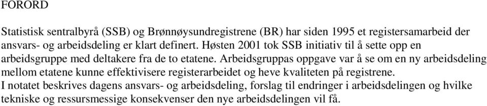 Arbeidsgruppas oppgave var å se om en ny arbeidsdeling mellom etatene kunne effektivisere registerarbeidet og heve kvaliteten på registrene.