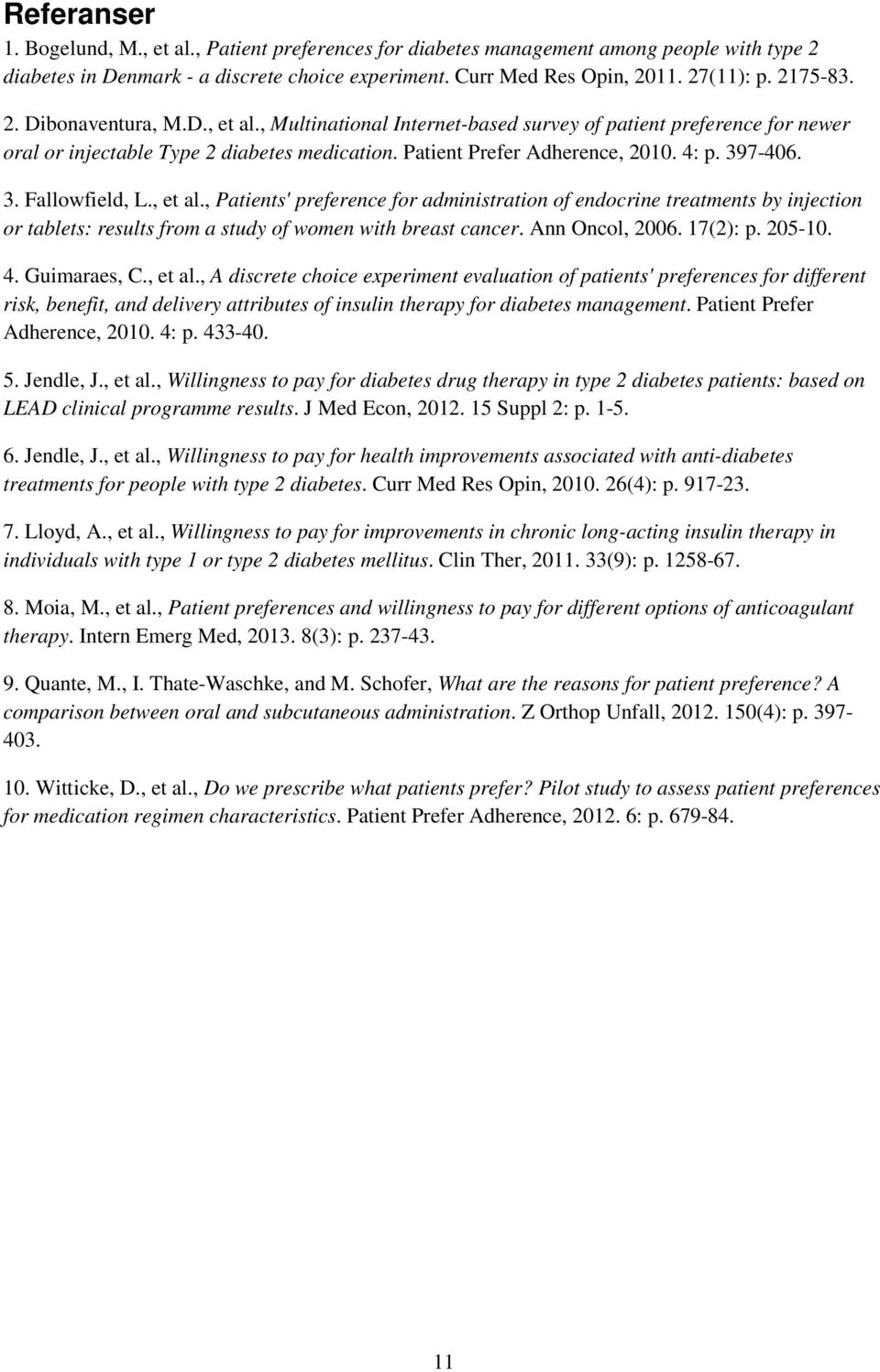 397-406. 3. Fallowfield, L., et al., Patients' preference for administration of endocrine treatments by injection or tablets: results from a study of women with breast cancer. Ann Oncol, 2006.