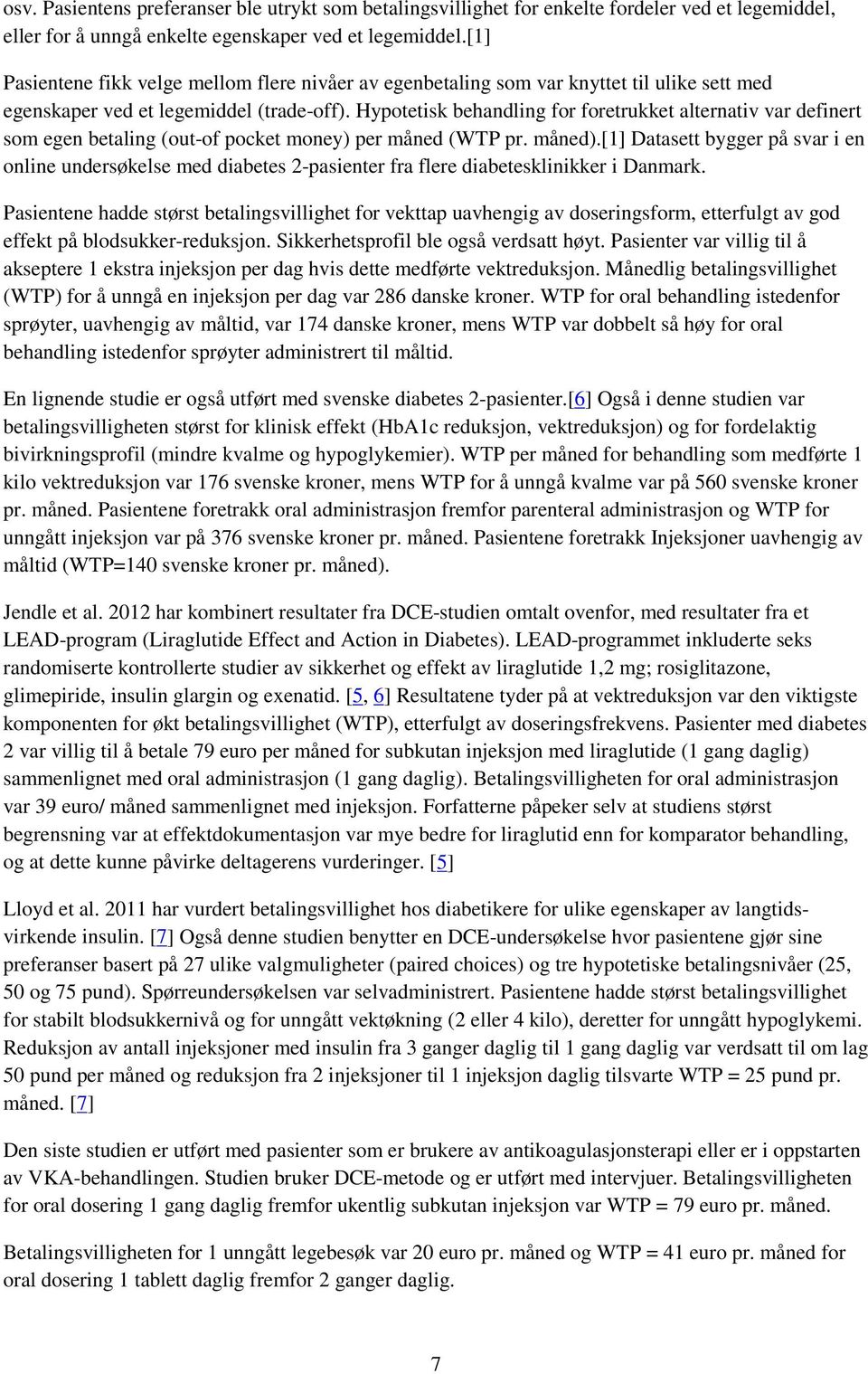 Hypotetisk behandling for foretrukket alternativ var definert som egen betaling (out-of pocket money) per måned (WTP pr. måned).