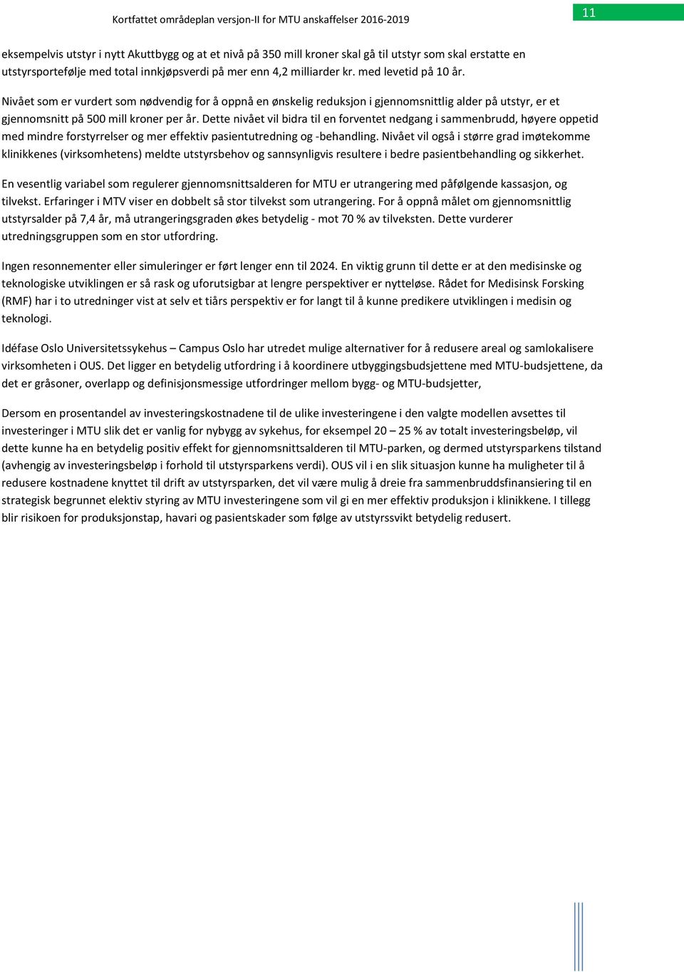 Dette nivået vil bidra til en forventet nedgang i sammenbrudd, høyere oppetid med mindre forstyrrelser og mer effektiv pasientutredning og -behandling.