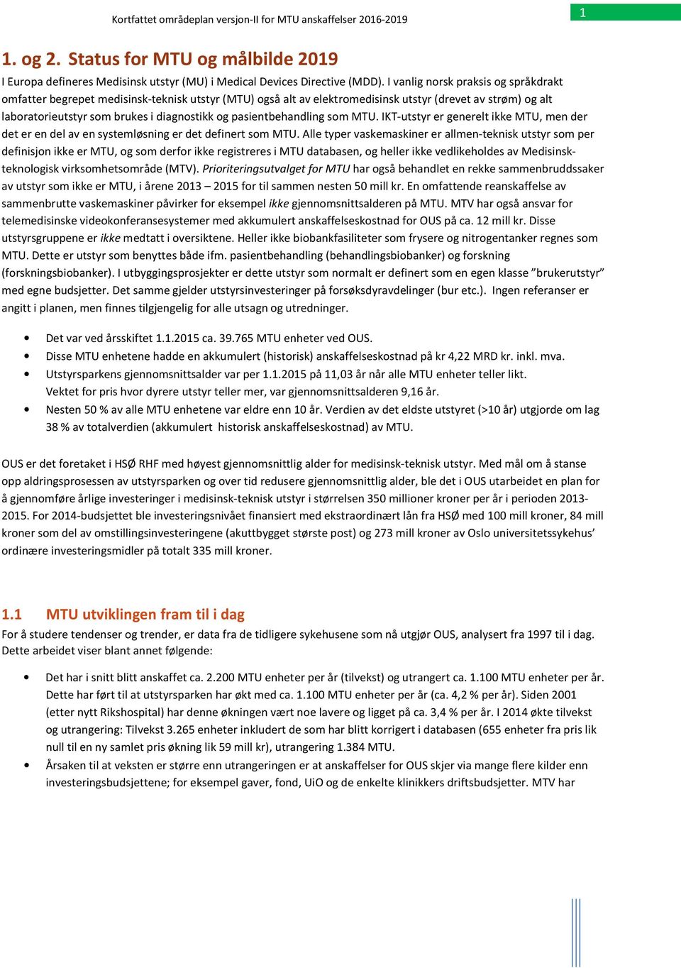 pasientbehandling som MTU. IKT-utstyr er generelt ikke MTU, men der det er en del av en systemløsning er det definert som MTU.