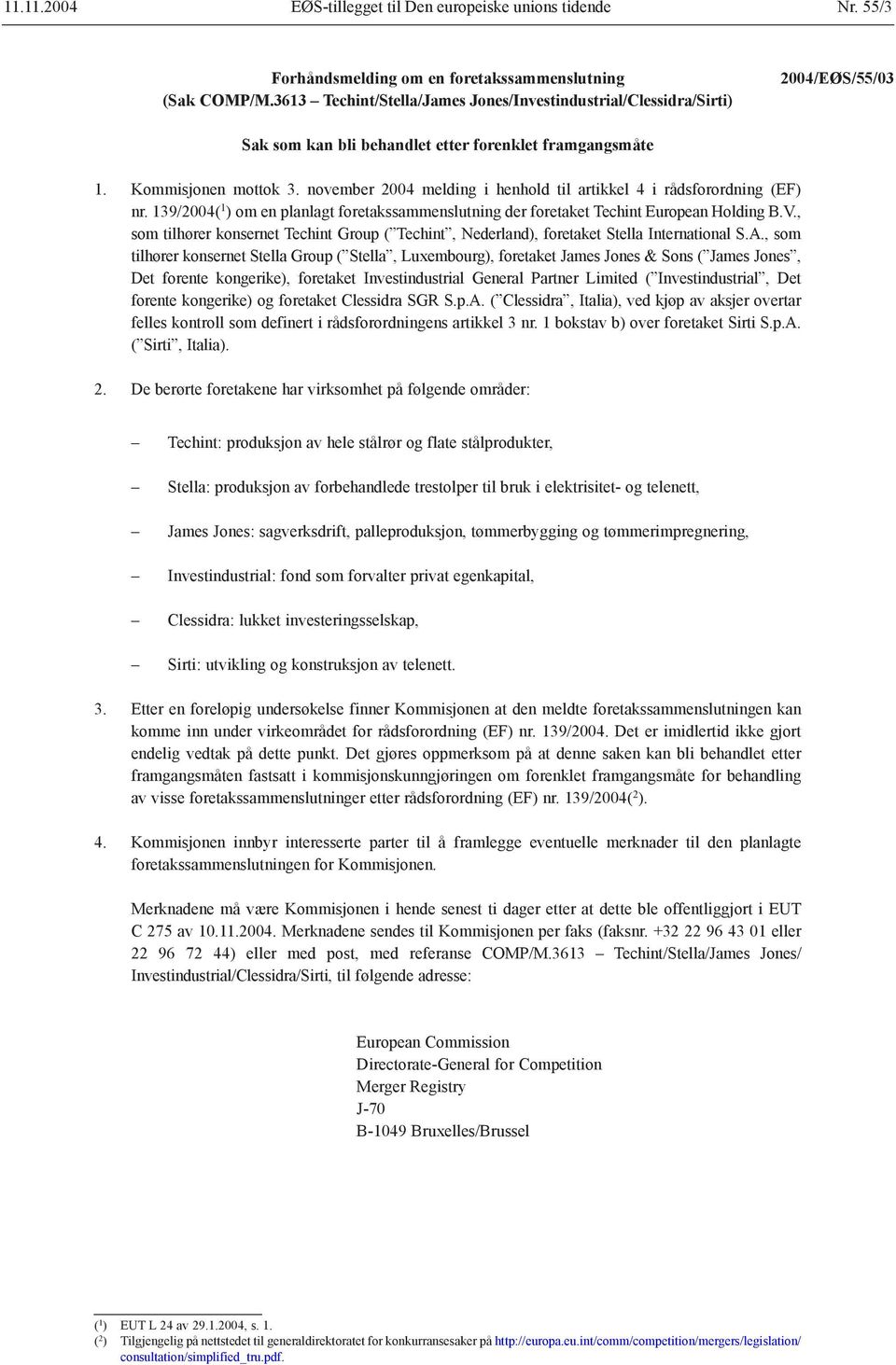 november 2004 melding i henhold til artikkel 4 i rådsforordning (EF) nr. 139/2004( 1 ) om en planlagt foretakssammenslutning der foretaket Techint European Holding B.V.