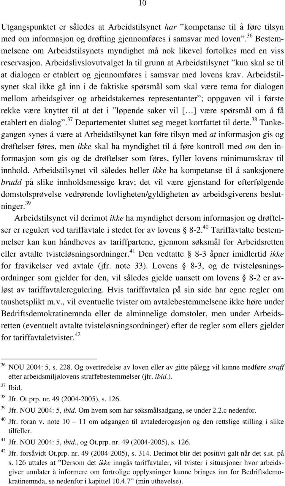 Arbeidslivslovutvalget la til grunn at Arbeidstilsynet kun skal se til at dialogen er etablert og gjennomføres i samsvar med lovens krav.