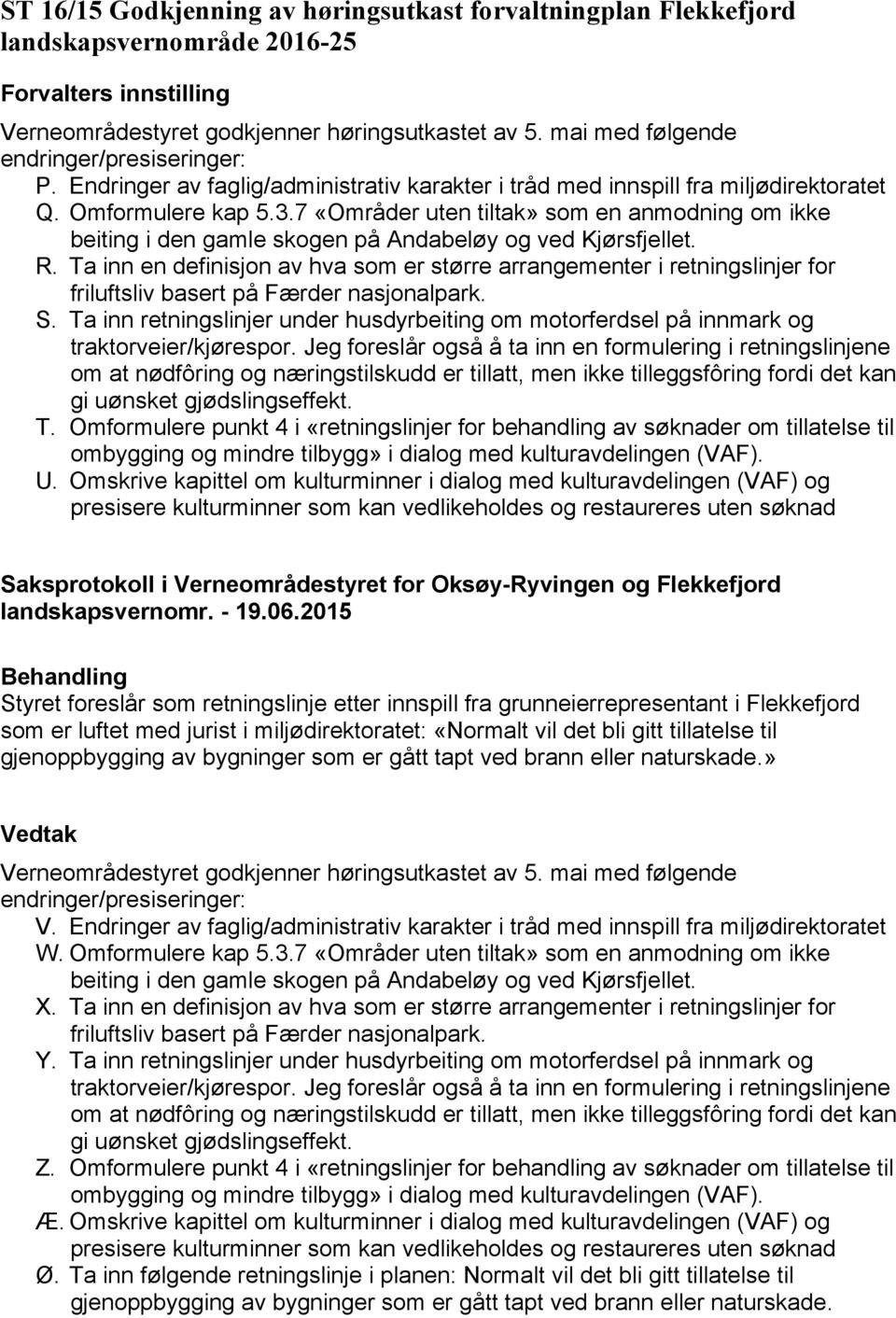 7 «Områder uten tiltak» som en anmodning om ikke beiting i den gamle skogen på Andabeløy og ved Kjørsfjellet. R. Ta inn en definisjon av hva som er større arrangementer i retningslinjer for S.