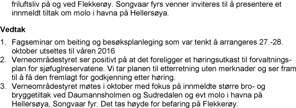 Verneområdestyret ser positivt på at det foreligger et høringsutkast til forvaltningsplan for sjøfuglreservatene.