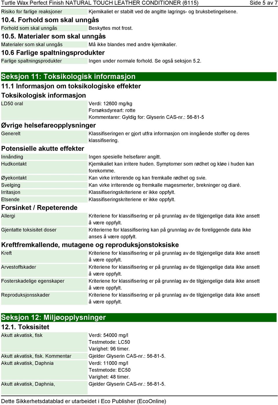 Se også seksjon 5.2. Seksjon 11: Toksikologisk informasjon 11.