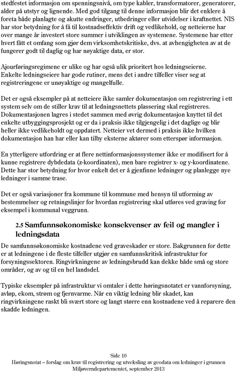 NIS har stor betydning for å få til kostnadseffektiv drift og vedlikehold, og netteierne har over mange år investert store summer i utviklingen av systemene.