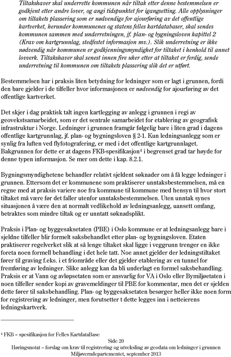 underretningen, jf. plan- og bygningsloven kapittel 2 (Krav om kartgrunnlag, stedfestet informasjon mv.).