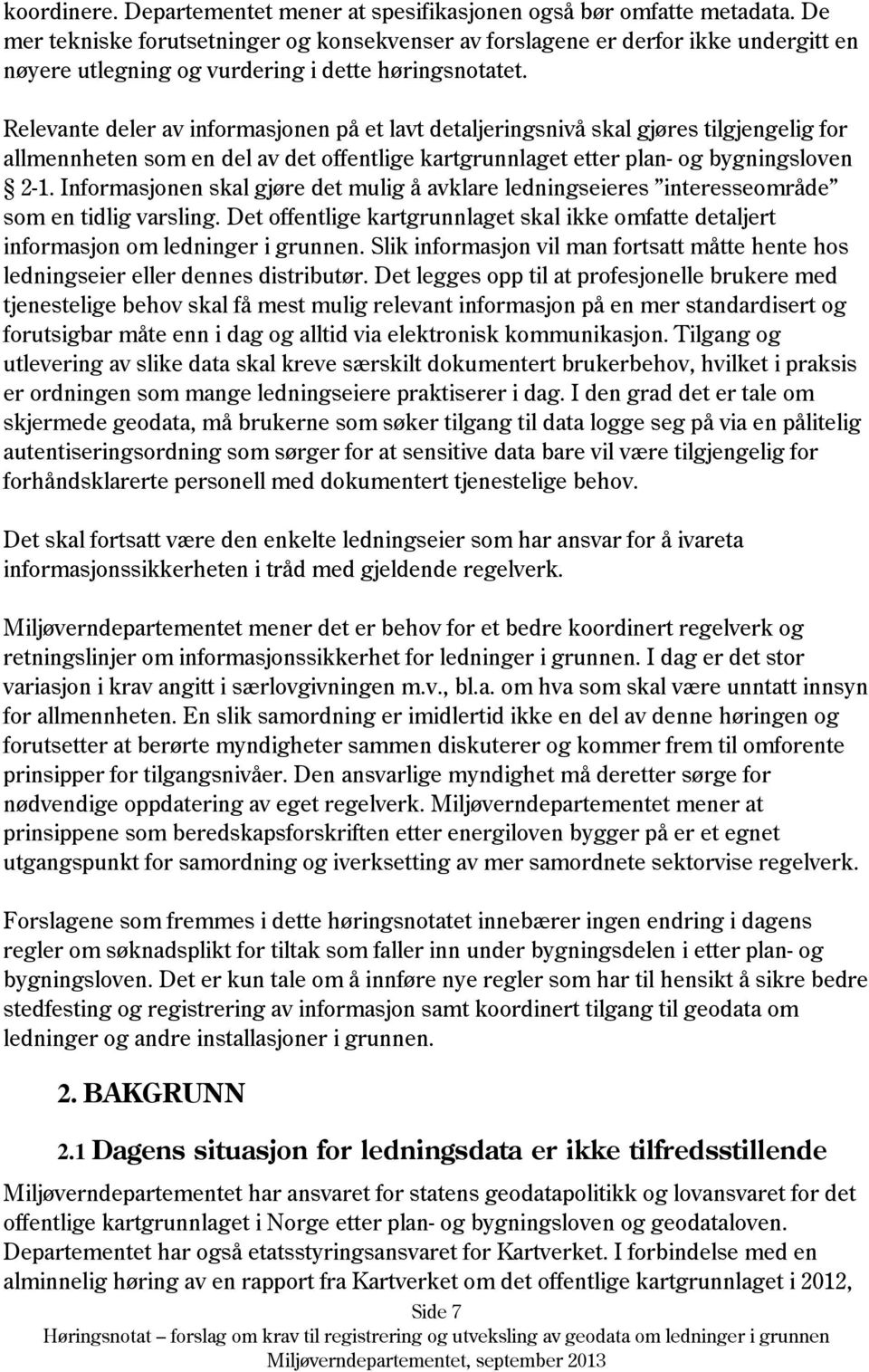 Relevante deler av informasjonen på et lavt detaljeringsnivå skal gjøres tilgjengelig for allmennheten som en del av det offentlige kartgrunnlaget etter plan- og bygningsloven 2-1.