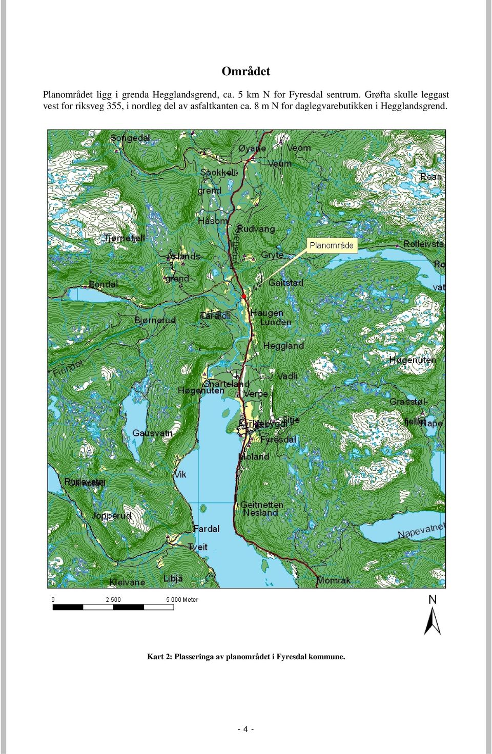 Grøfta skulle leggast vest for riksveg 355, i nordleg del av