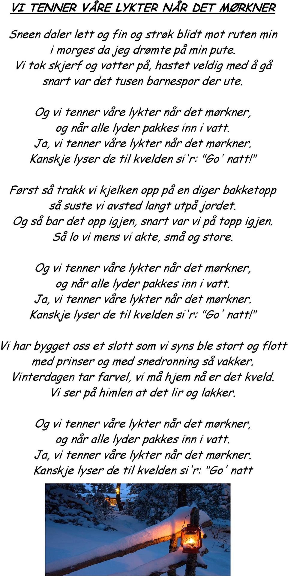 Ja, vi tenner våre lykter når det mørkner. Kanskje lyser de til kvelden si'r: "Go' natt!" Først så trakk vi kjelken opp på en diger bakketopp så suste vi avsted langt utpå jordet.