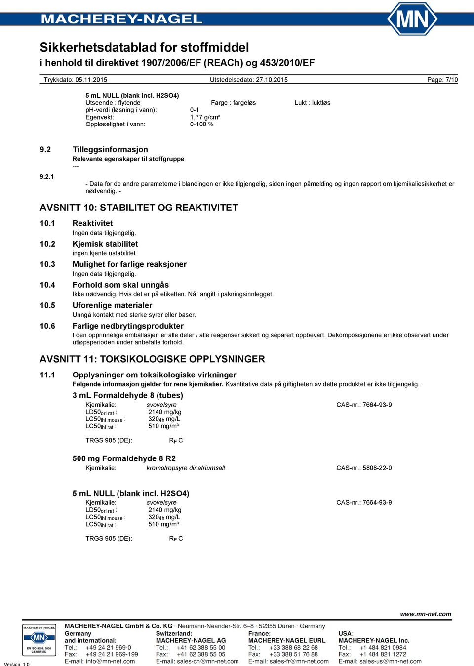 - AVSNITT 10: STABILITET OG REAKTIVITET 10.1 Reaktivitet Ingen data tilgjengelig. 10.2 Kjemisk stabilitet ingen kjente ustabilitet 10.3 Mulighet for farlige reaksjoner Ingen data tilgjengelig. 10.4 Forhold som skal unngås Ikke nødvendig.