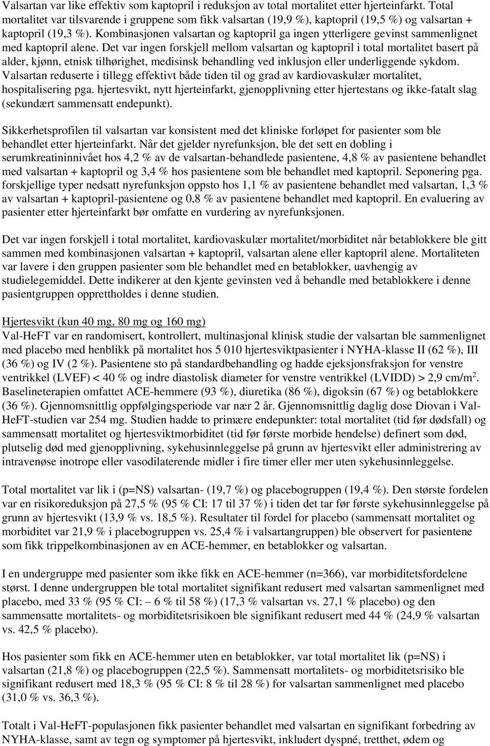 Kombinasjonen valsartan og kaptopril ga ingen ytterligere gevinst sammenlignet med kaptopril alene.