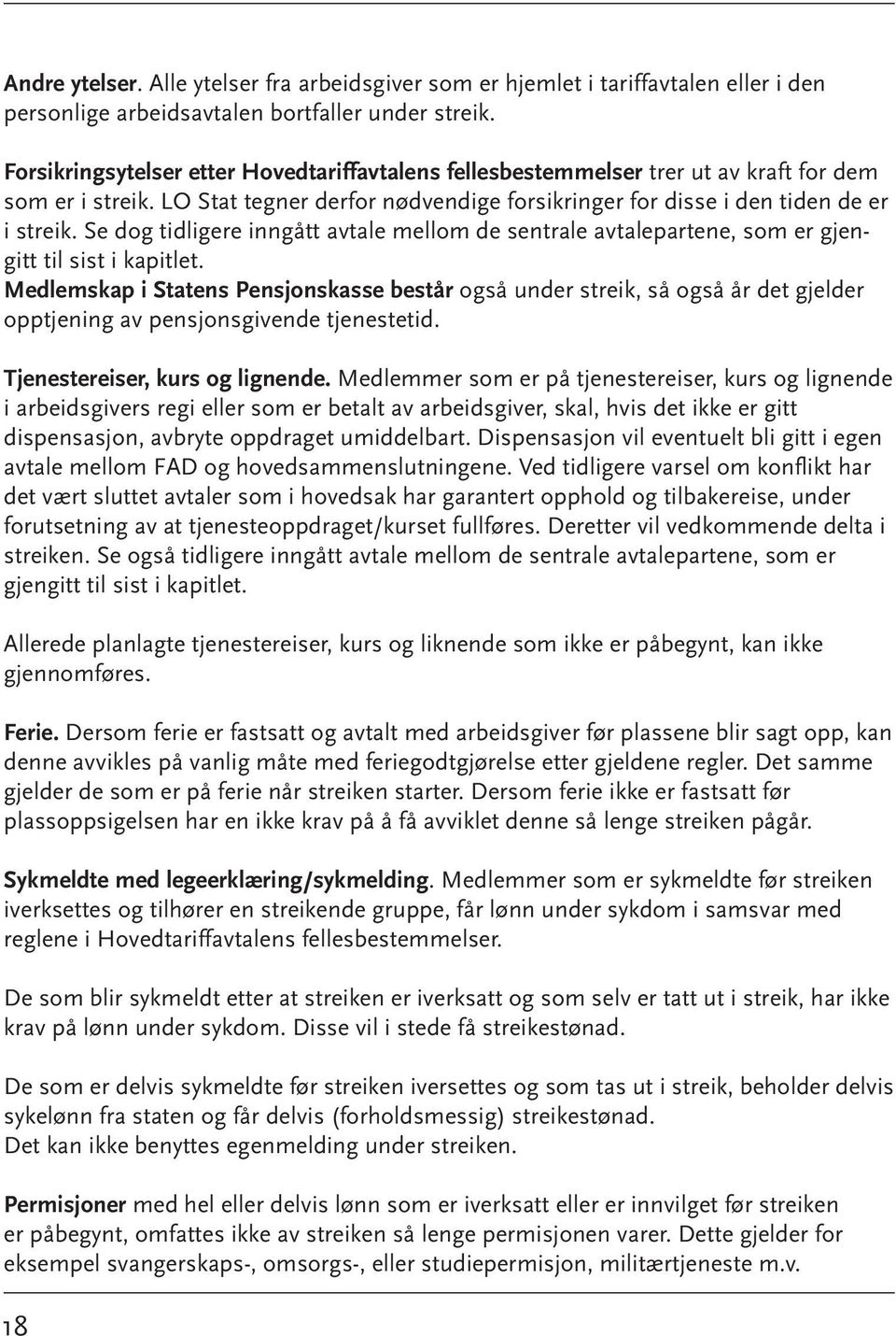 Se dog tidligere inngått avtale mellom de sentrale avtalepartene, som er gjengitt til sist i kapitlet.