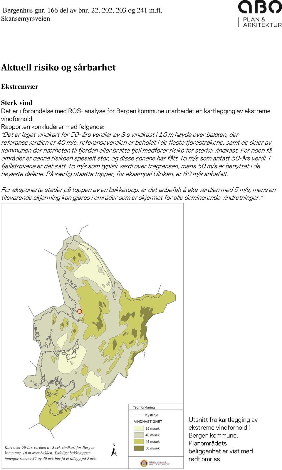 referanseverdien er beholdt i de fleste fjordstrøkene, samt de deler av kommunen der nærheten til fjorden eller bratte fjell medfører risiko for sterke vindkast.