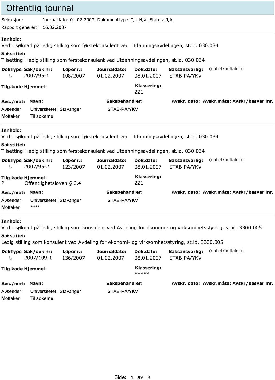 søknad på ledig stilling som førstekonsulent ved tdanningsavdelingen, st.id. 030.034 Tilsetting i ledig stilling som førstekonsulent ved tdanningsavdelingen, st.id. 030.034 2007/95-2 123/2007 TAB-A/YKV Offentlighetsloven 6.