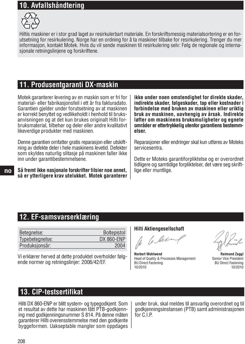 Hvis du vil sende maskinen til resirkulering selv: Følg de regionale og internasjonale retningslinjene og forskriftene. 11.