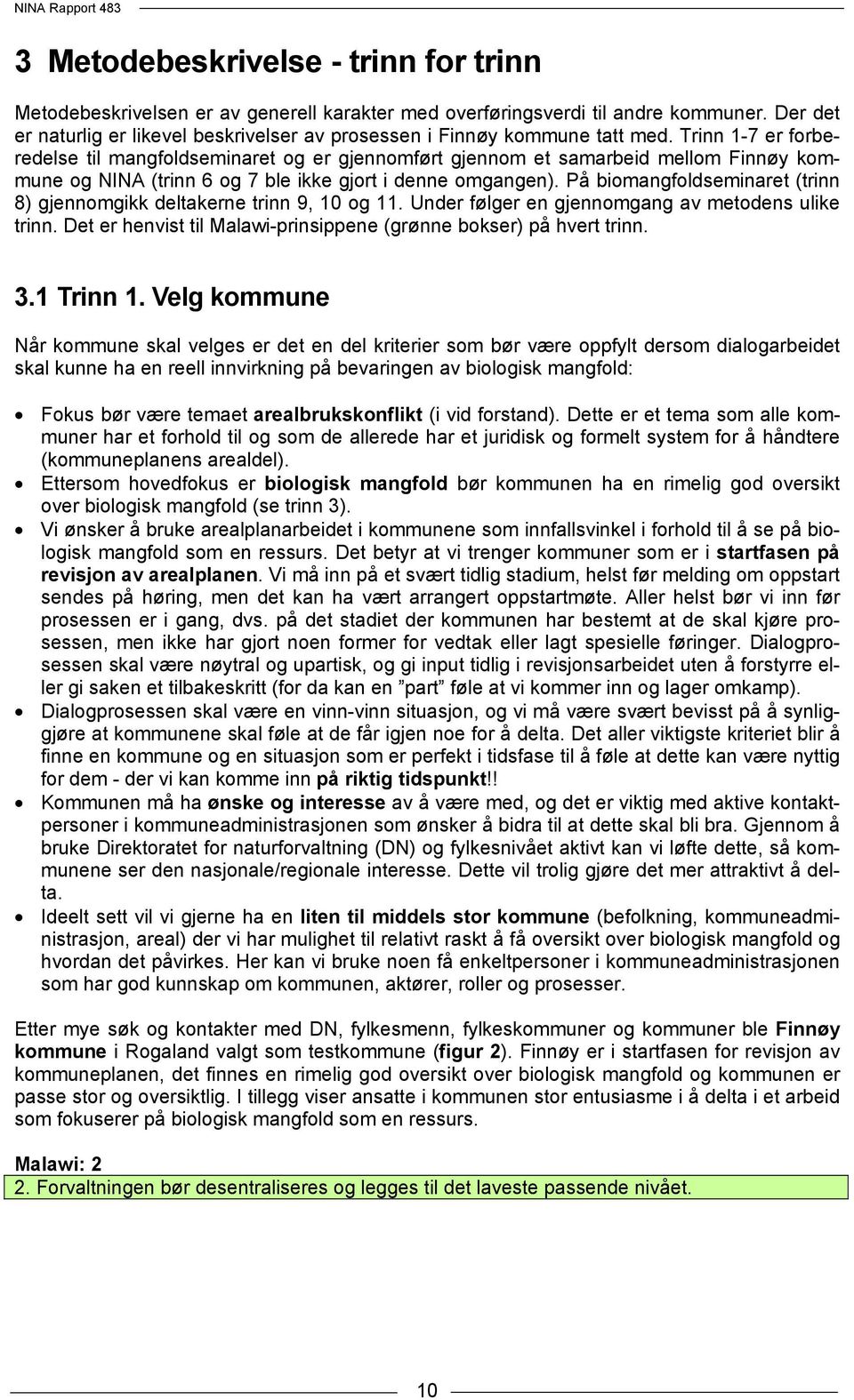 Trinn 1-7 er forberedelse til mangfoldseminaret og er gjennomført gjennom et samarbeid mellom Finnøy kommune og NINA (trinn 6 og 7 ble ikke gjort i denne omgangen).