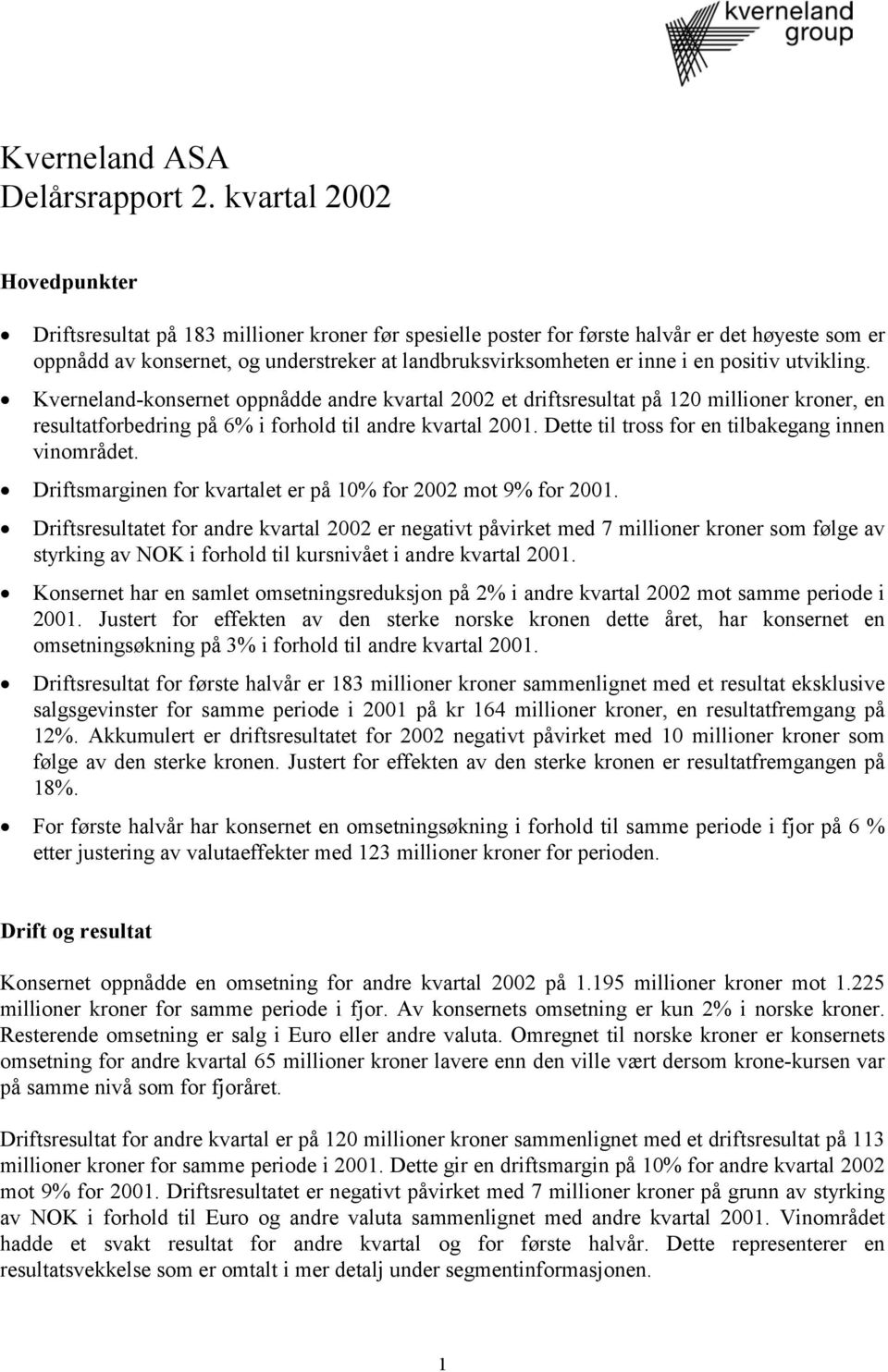 en positiv utvikling. Kverneland-konsernet oppnådde andre kvartal 2002 et driftsresultat på 120 millioner kroner, en resultatforbedring på 6% i forhold til andre kvartal 2001.