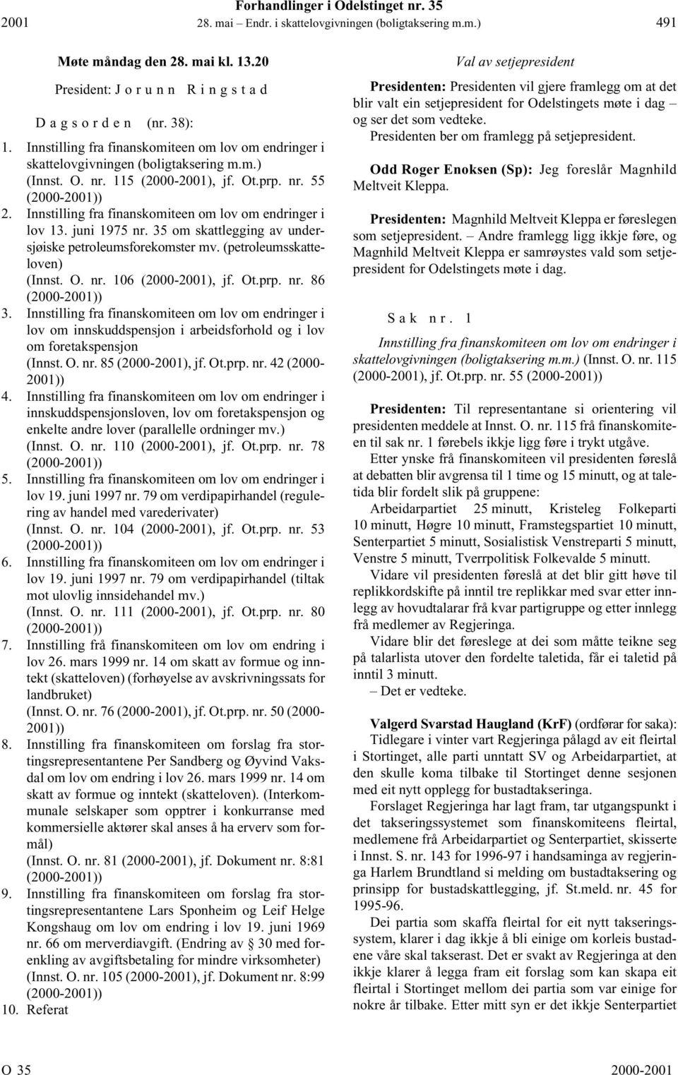 Innstilling fra finanskomiteen om lov om endringer i lov 13. juni 1975 nr. 35 om skattlegging av undersjøiske petroleumsforekomster mv. (petroleumsskatteloven) (Innst. O. nr. 106 (2000-2001), jf. Ot.