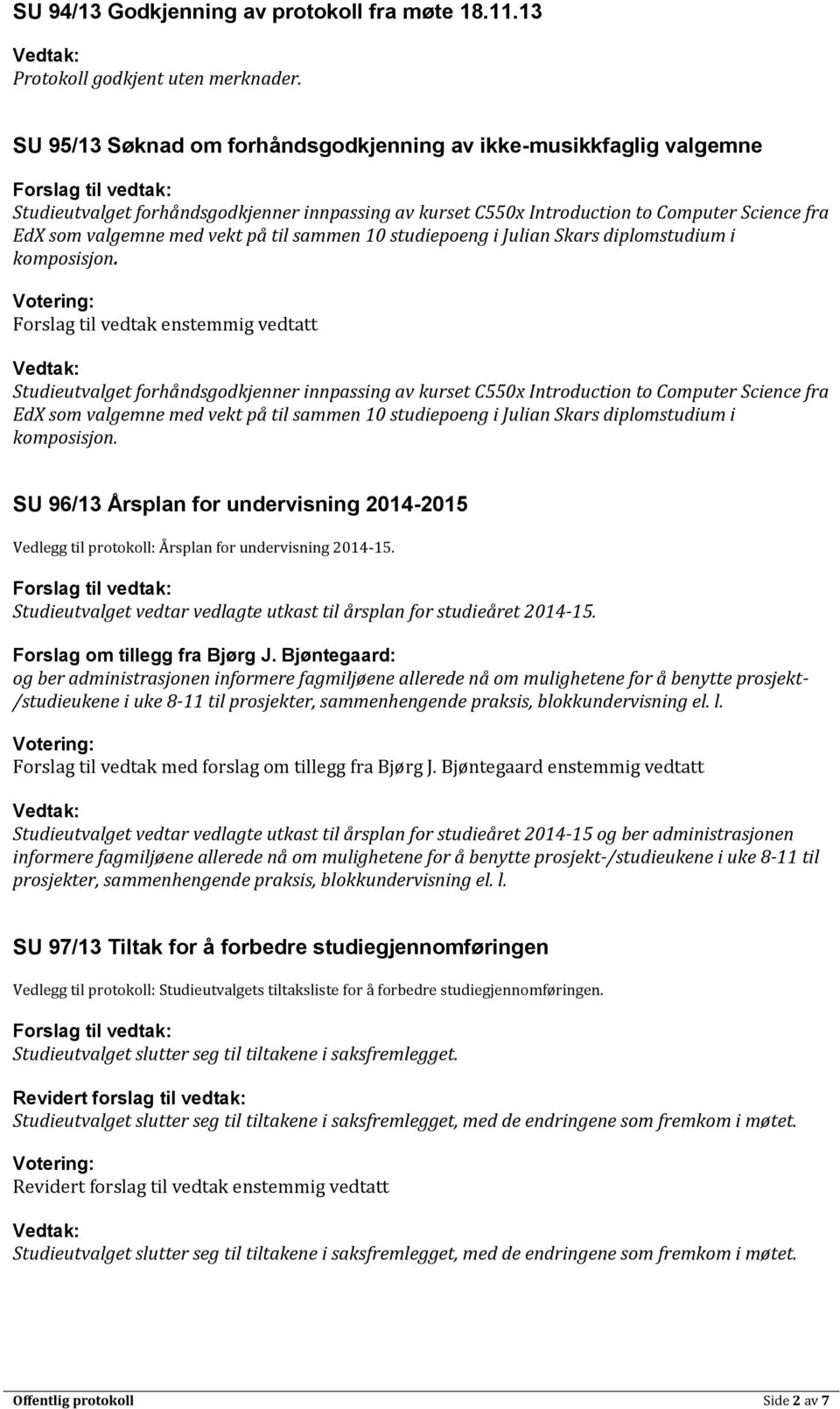 sammen 10 studiepoeng i Julian Skars diplomstudium i komposisjon.