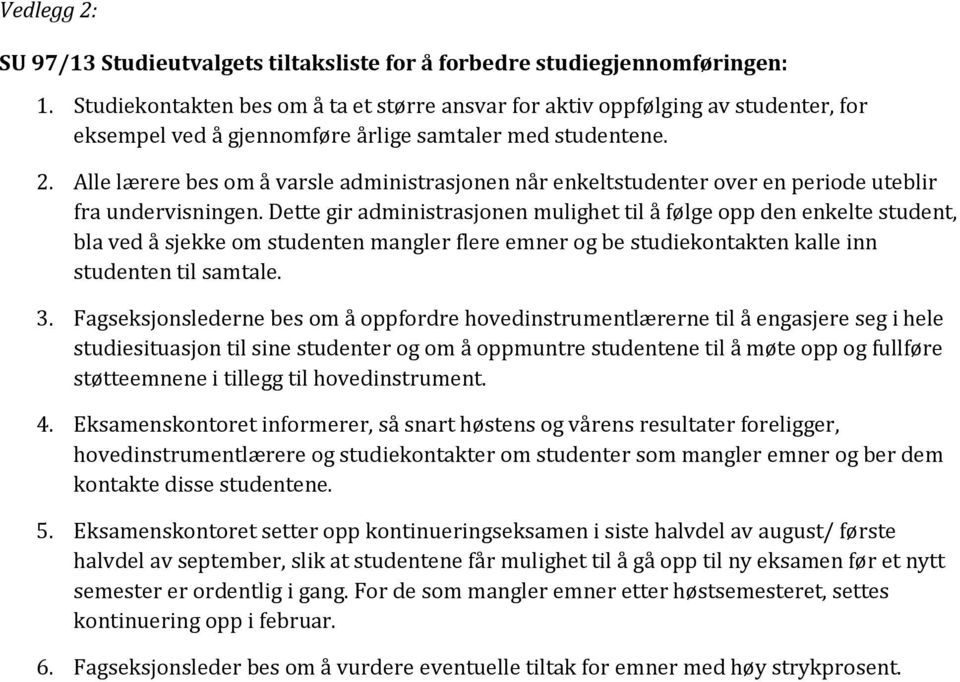 Alle lærere bes om å varsle administrasjonen når enkeltstudenter over en periode uteblir fra undervisningen.