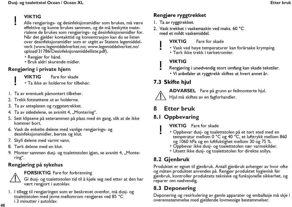 pdf). Rengjør for hånd. Bruk aldri skurende midler. Rengjøring i private hjem Fare for skade Ta ikke av holderne for tilbehør. 1. Ta av eventuelt påmontert tilbehør. 2.