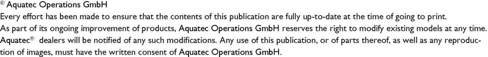 As part of its ongoing improvement of products, Aquatec Operations GmbH reserves the right to modify existing models at