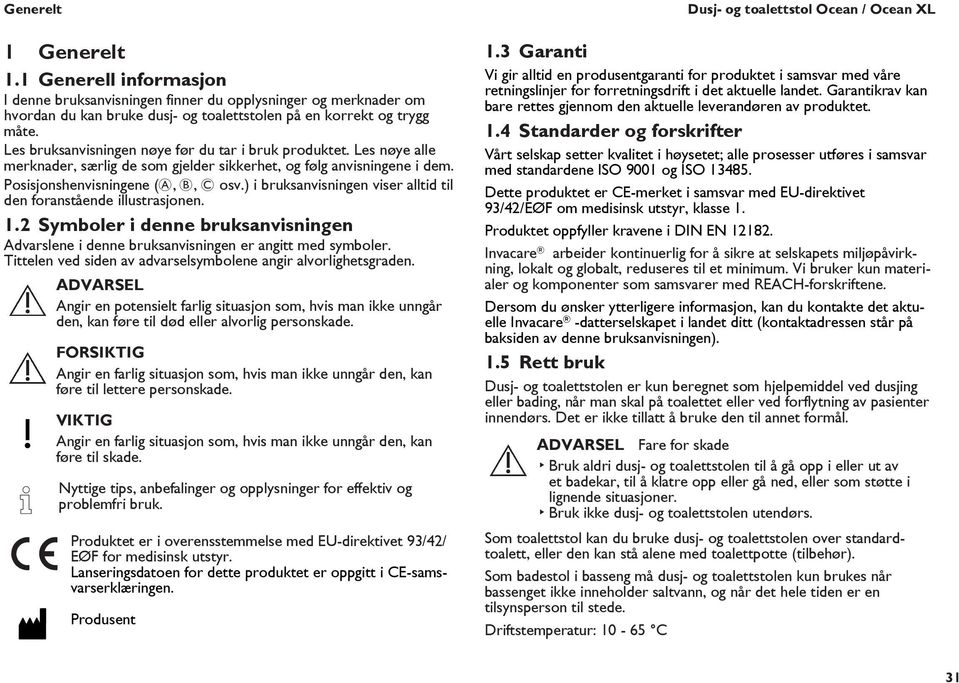 ) i bruksanvisningen viser alltid til den foranstående illustrasjonen. 1.2 Symboler i denne bruksanvisningen Advarslene i denne bruksanvisningen er angitt med symboler.