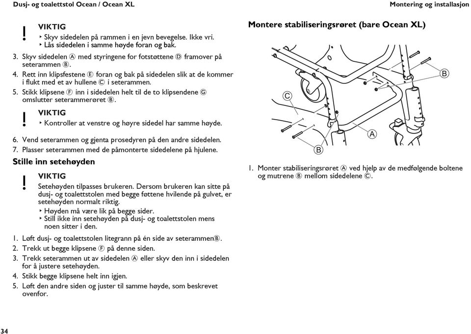 Stikk klipsene F inn i sidedelen helt til de to klipsendene G omslutter seterammerøret B. Kontroller at venstre og høyre sidedel har samme høyde. 6.