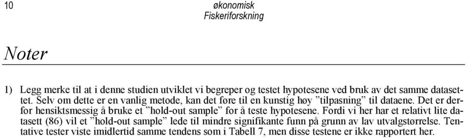 Det er derfor hensiktsmessig å bruke et hold-out sample for å teste hypotesene.