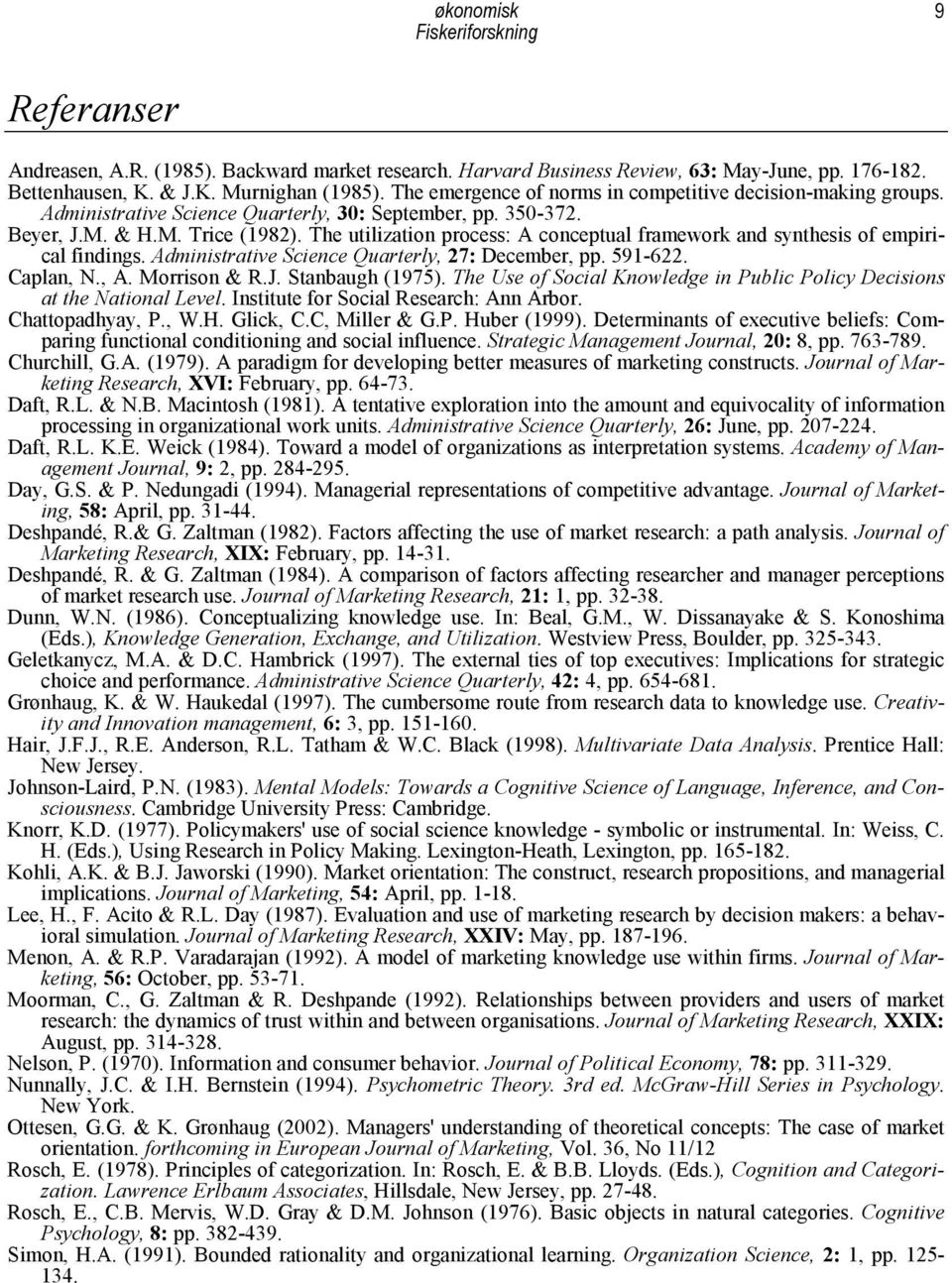 The utilization process: A conceptual framework and synthesis of empirical findings. Administrative Science Quarterly, 27: December, pp. 591-622. Caplan, N., A. Morrison & R.J. Stanbaugh (1975).